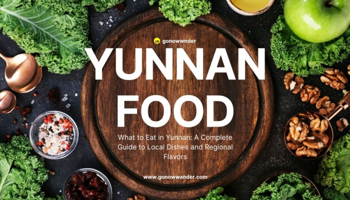 What to Eat in Yunnan: A Complete Guide to Local Dishes and Regional Flavors